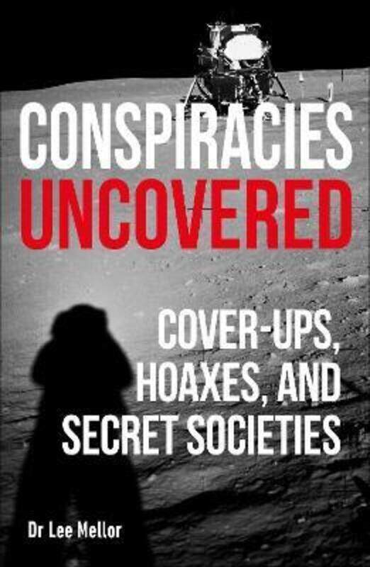 

Conspiracies Uncovered: Cover-ups, Hoaxes and Secret Societies.paperback,By :Mellor, Lee Dr