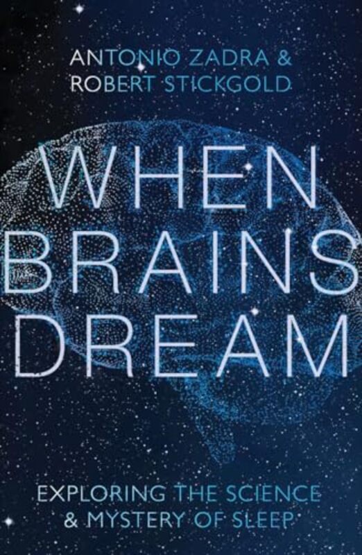 

When Brains Dream Exploring the Science and Mystery of Sleep by Zadra, Antonio (Universite de Montreal) - Stickgold, Robert (Harvard Medical School) H