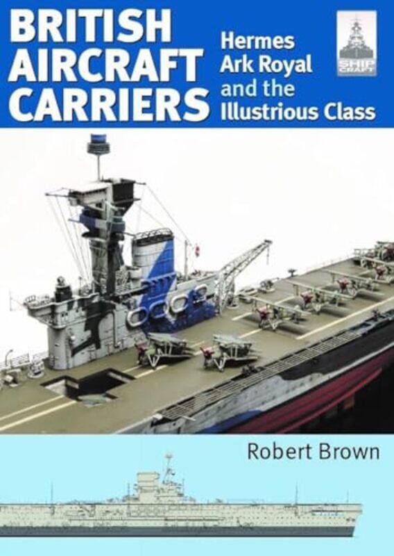 

ShipCraft 32: British Aircraft Carriers by Robert Brown -Paperback