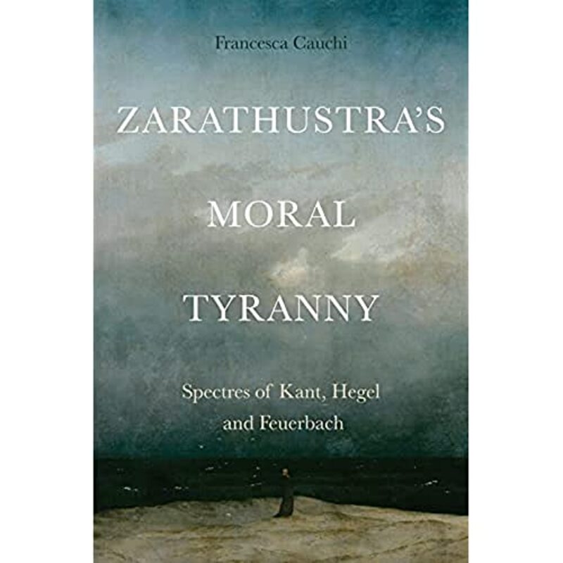 ZarathustraS Moral Tyranny by Francesca Cauchi-Hardcover