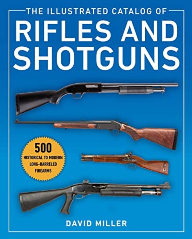 The Illustrated Catalog Of Rifles And Shotguns 500 Historical To Modern Longbarreled Firearms By Miller David Paperback