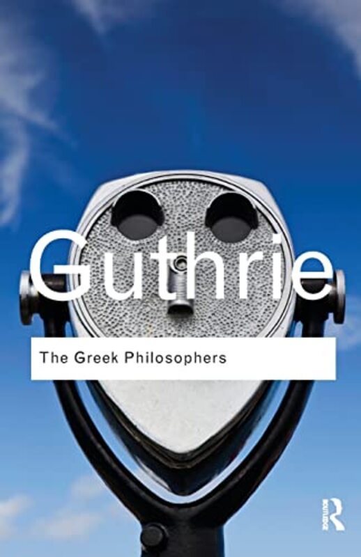The Greek Philosophers From Thales To Aristotle Revised Routledge Classics 1St Ed. by Guthrie, W K C Paperback