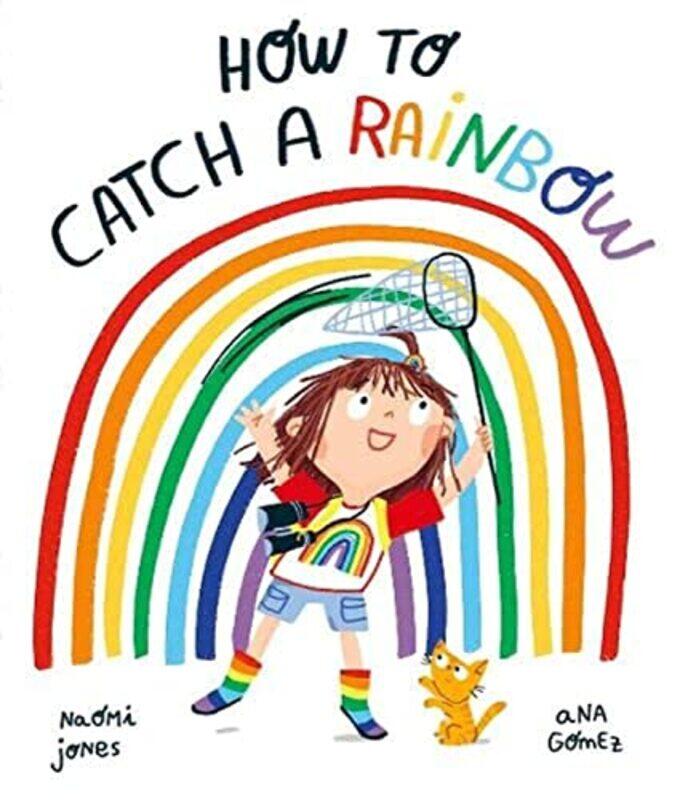 

How to Catch a Rainbow,Paperback,by:Jones, Naomi - Gomez, Ana