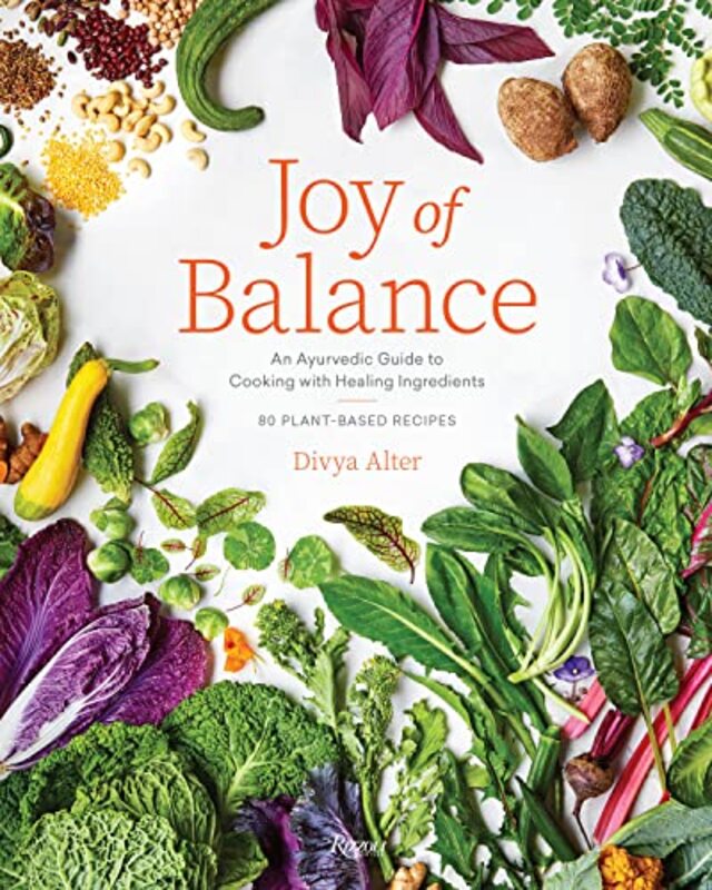 Joy of Balance - An Ayurvedic Guide to Cooking with Healing Ingredients: 80 Plant-Based Recipes,Hardcover by Alter, Divya