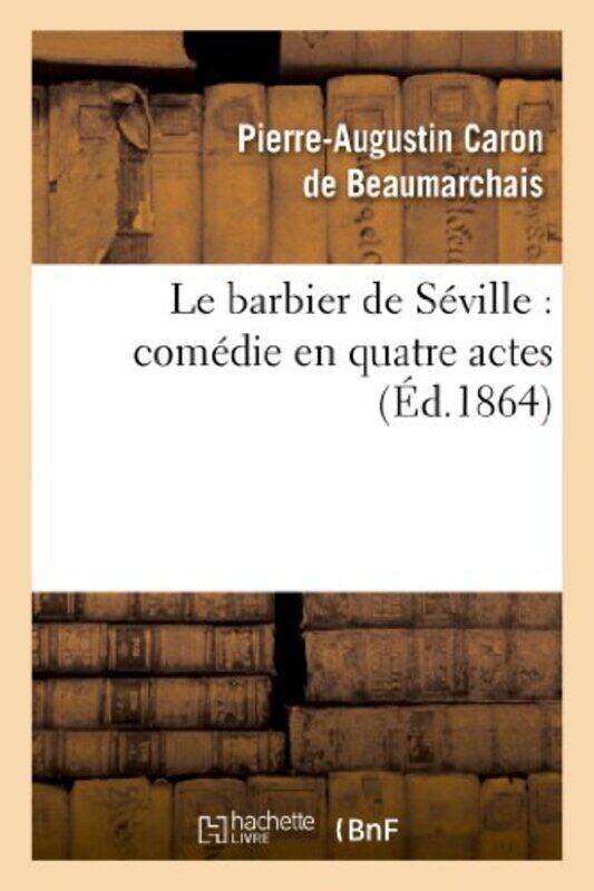 

Le Barbier de Sville Comdie En Quatre Actes by Pierre-Augustin Beaumarchais-Paperback