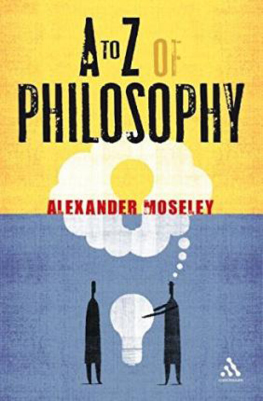 

A to Z of Philosophy, Paperback Book, By: Dr Alexander Moseley