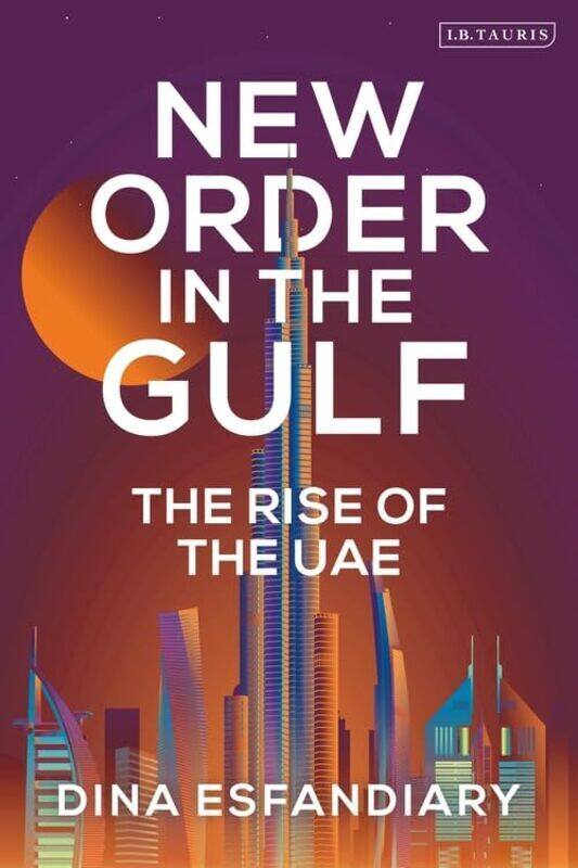 

New Order In The Gulf The Rise Of The Uae By Esfandiary, Dina Paperback