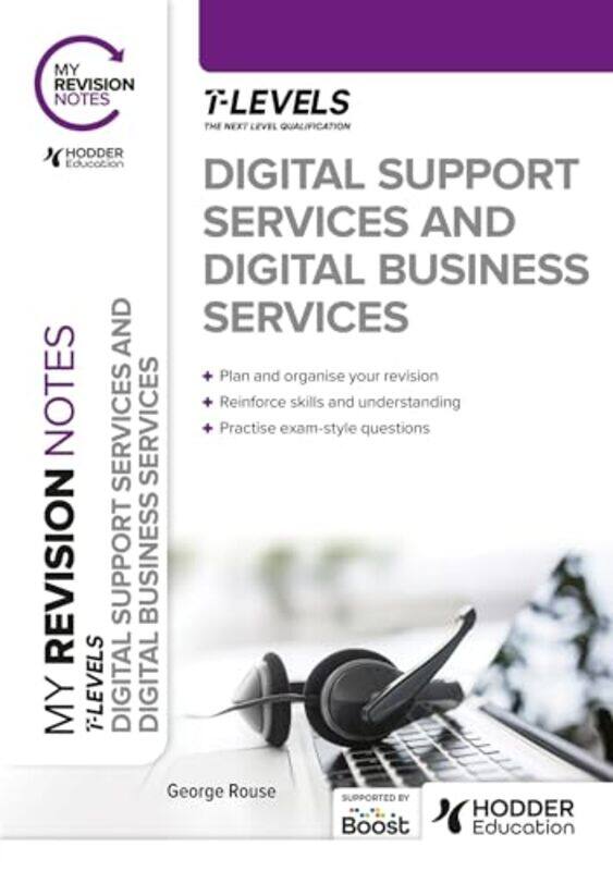 

My Revision Notes Digital Support Services and Digital Business Services T Levels by Adam Ross Nelson-Paperback