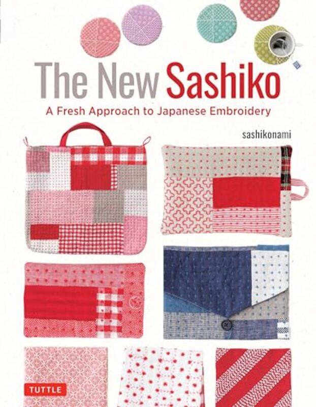 

The New Sashiko A Fresh Approach To Japanese Embroidery By Sashikonami -Hardcover
