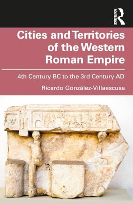 

Cities and Territories of the Western Roman Empire by Ricardo Gonzalez-Villaescusa-Paperback