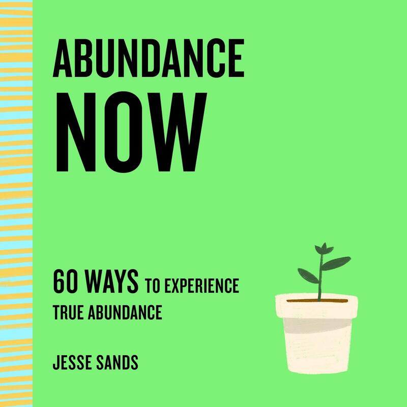 Abundance Now: 60 Ways to Experience True Abundance, Paperback Book, By: Jesse Sands