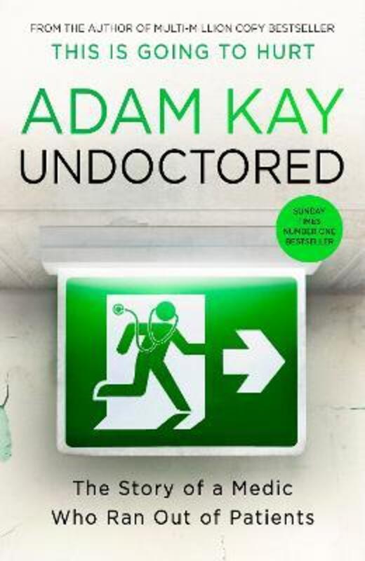 Undoctored: The brand new No 1 Sunday Times bestseller from the author of 'This Is Going To Hurt',Hardcover, By:Kay, Adam
