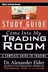 Study Guide For Come Into My Trading Room: A Complete Guide To Trading By Elder, Alexander Paperback