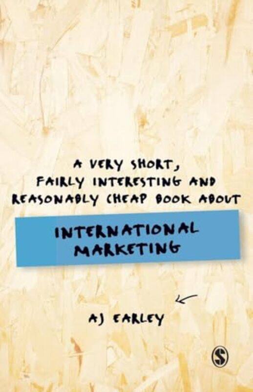 

A Very Short Fairly Interesting Reasonably Cheap Book About International Marketing by A J Earley-Paperback