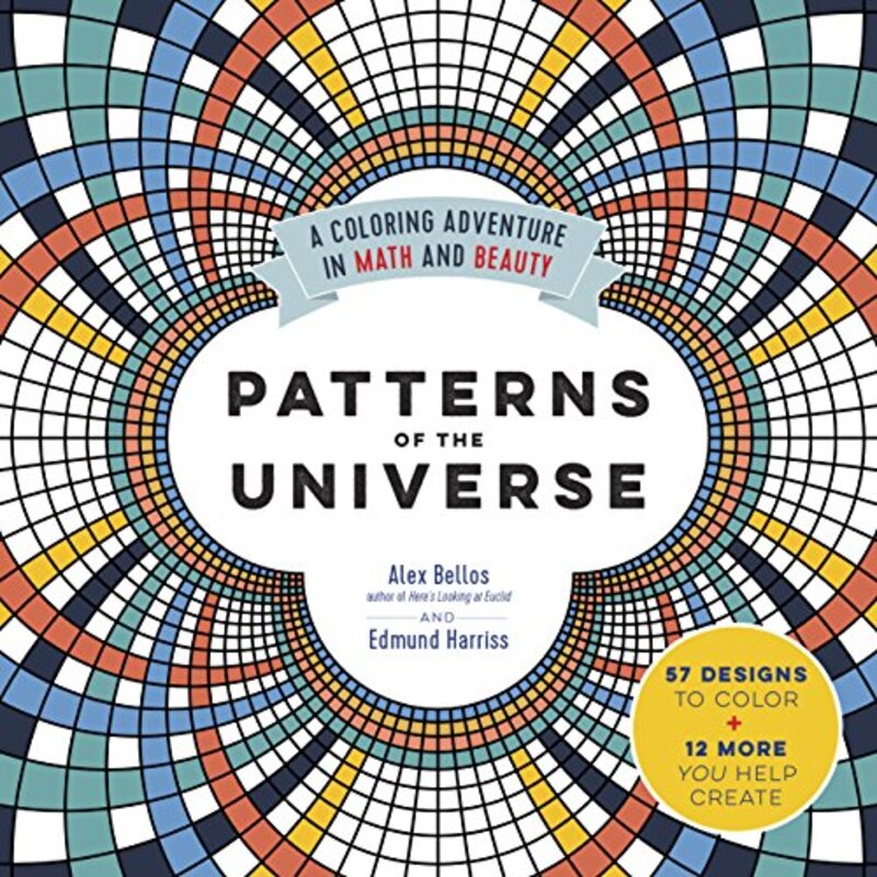 Patterns Of The Universe A Coloring Adventure In Math And Beauty by Alex Bellos Paperback