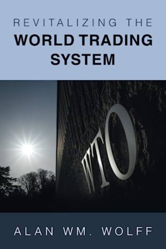 

Revitalizing the World Trading System by Alan Wm Peterson Institute for International Economics PIIE Wolff-Paperback