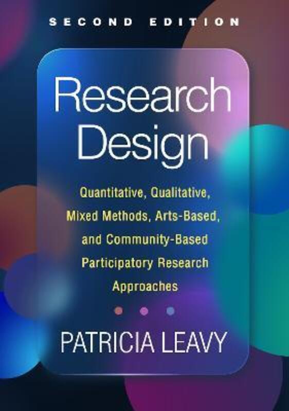 Research Design: Quantitative, Qualitative, Mixed Methods, Arts-Based, and Community-Based Participa,Paperback, By:Leavy, Patricia