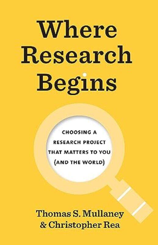 

Where Research Begins Choosing A Research Project That Matters To You And The World By Mullaney, Thomas S. - Rea, Christopher Paperback