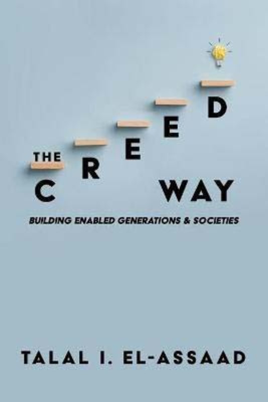 The Creed Way: Building Enabled Generations & Societies, Paperback Book, By: Talal I El-Assaad