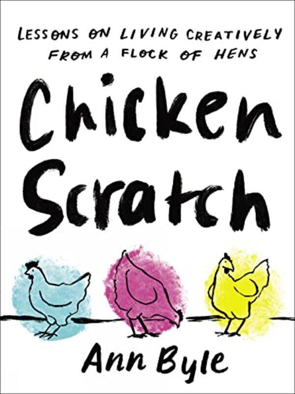 

Chicken Scratch by Ann Byle-Hardcover