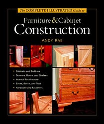 The Complete Illustrated Guide To Furniture And Cabinet Construction By Rae Andy Hardcover