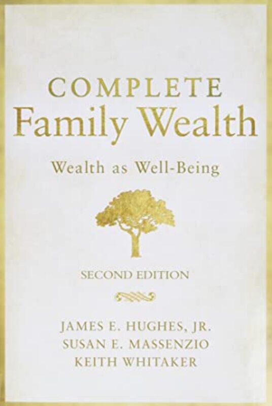 

Complete Family Wealth Wealth As Wellbeing 2Nd Edition by Hughes, JE-Hardcover