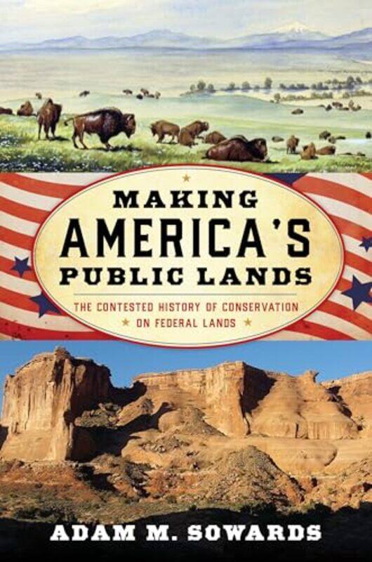 

Making Americas Public Lands by Adam M Sowards-Hardcover