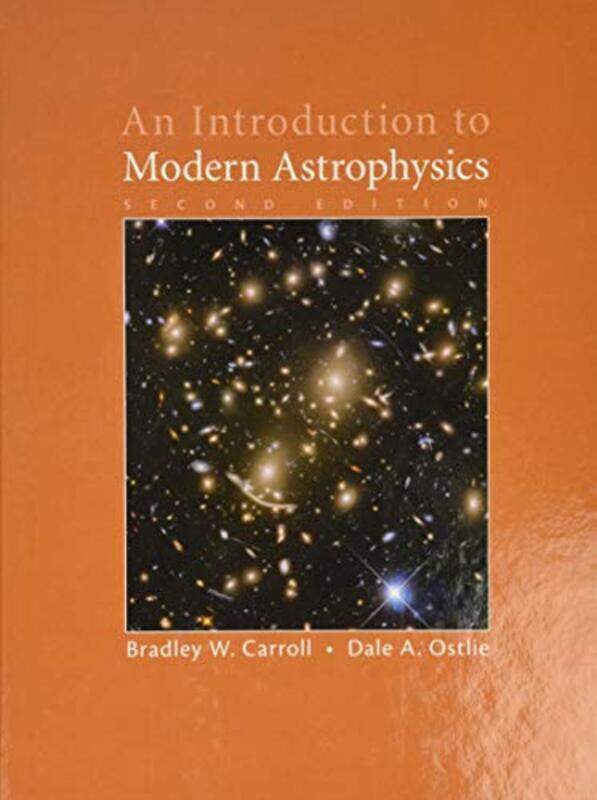 

An Introduction To Modern Astrophysics By Carroll, Bradley W. (Weber State University, Utah) - Ostlie, Dale A. (Weber State University, Utah) Hardcove