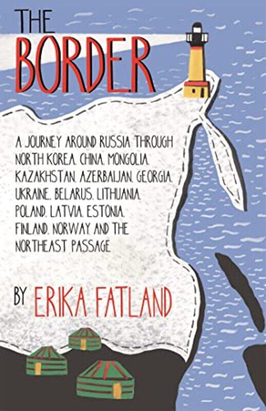 

The Border A Journey Around Russia by Erika FatlandKari Dickson-Paperback