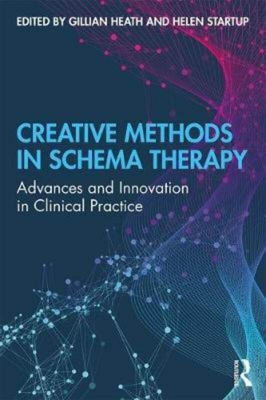 

Creative Methods in Schema Therapy: Advances and Innovation in Clinical Practice.paperback,By :Heath, Gillian - Startup, Helen