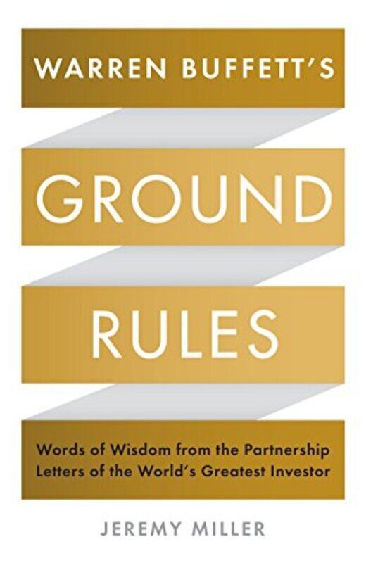 

Warren Buffetts Ground Rules: Words of Wisdom from the Partnership Letters of the Worlds Greatest , Paperback by Jeremy Miller