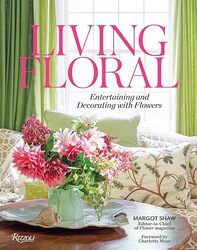 Living Floral Entertaining And Decorating With Flowers by Shaw Margot Hardcover