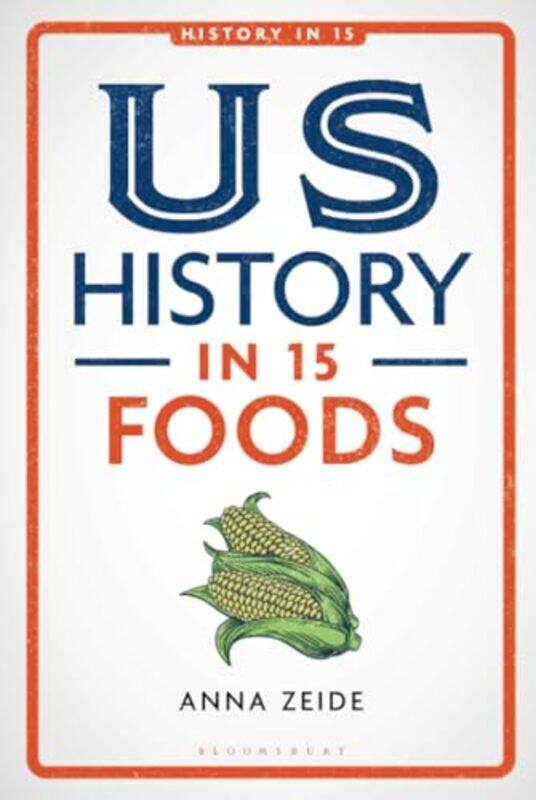 

US History in 15 Foods by Anna Oklahoma State University, USA Zeide-Hardcover