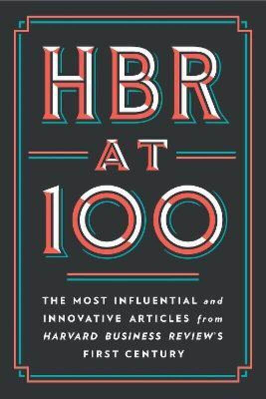 

HBR at 100: The Most Essential, Influential, and Innovative Articles from HBR's First 100 Years