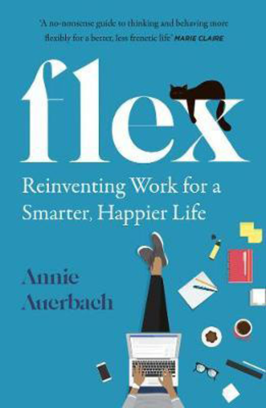 FLEX: Reinventing Work for a Smarter, Happier Life, Paperback Book, By: Annie Auerbach