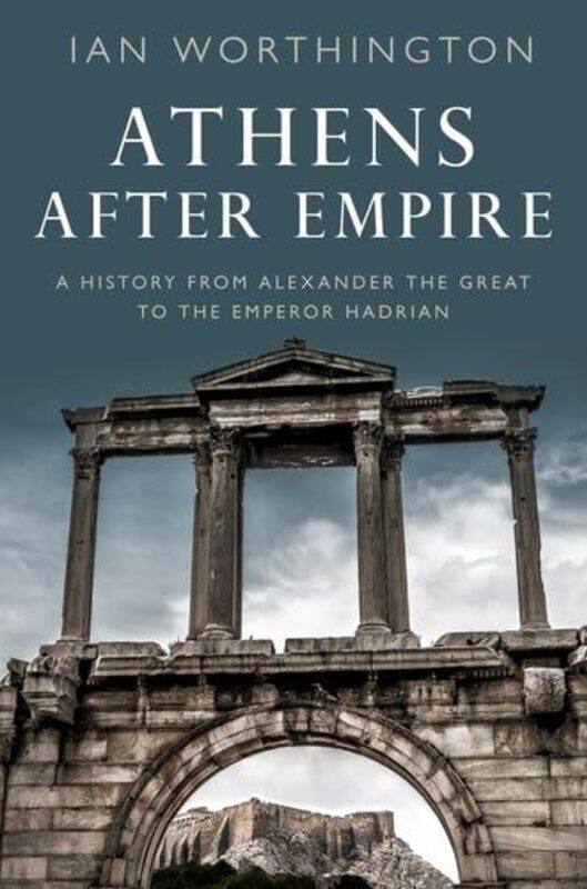 

Athens After Empire by Ian Professor of Ancient History, Professor of Ancient History, Macquarie University Worthington-Paperback