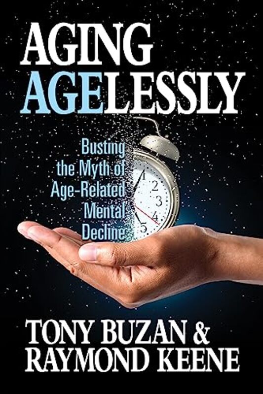 Aging Agelessly Busting The Myth Of Agerelated Mental Decline By Buzan, Tony - Keen, Raymond Paperback