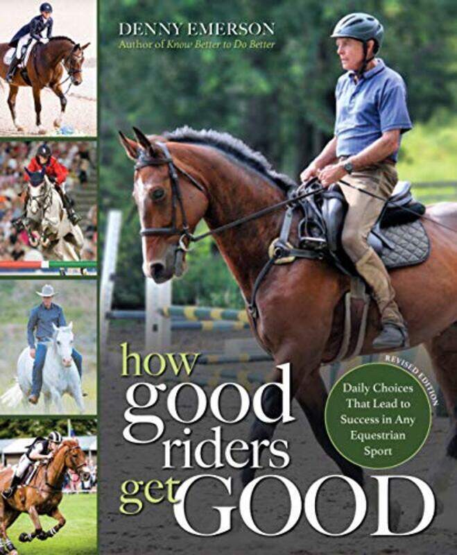 

How Good Riders Get Good: New Edition: Daily Choices That Lead to Success in Any Equestrian Sport , Paperback by Emerson, Denny