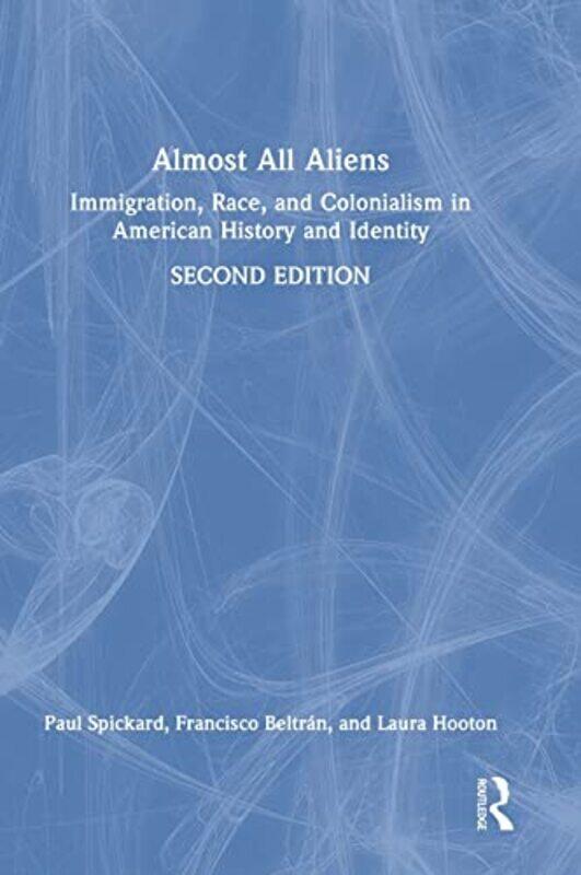 

Almost All Aliens by Paul University of California, USA SpickardFrancisco BeltranLaura Hooton-Hardcover