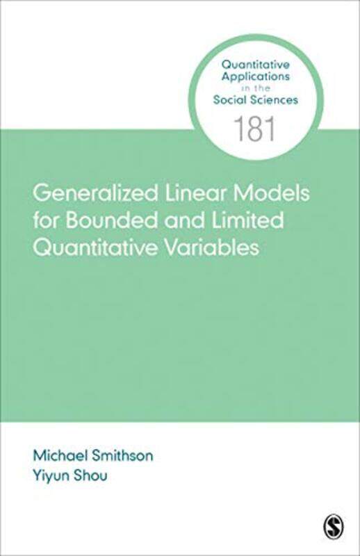 

Generalized Linear Models for Bounded and Limited Quantitative Variables by Michael SmithsonYiyun Shou-Paperback