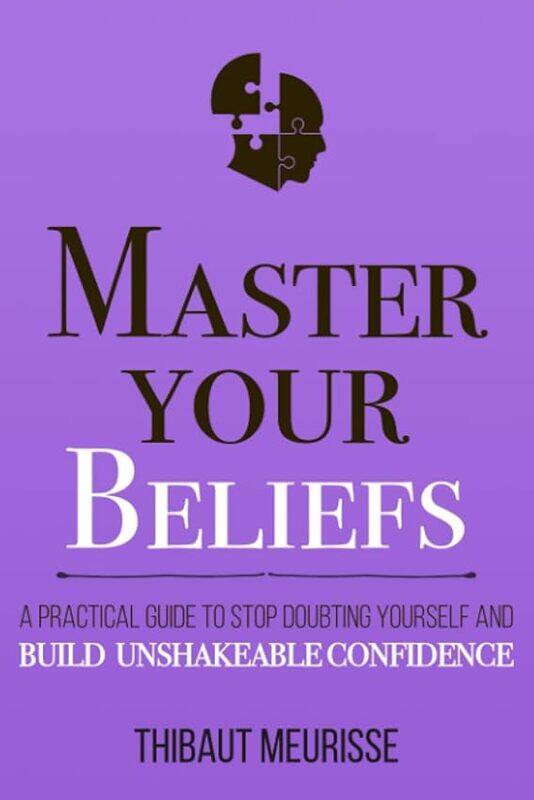 

Master Your Beliefs A Practical Guide To Stop Doubting Yourself And Build Unshakeable Confidence by Donovan, Kerry J - M..Paperback