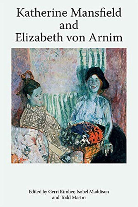 

Katherine Mansfield and Elizabeth Von Arnim by Gerri KimberIsobel MaddisonTodd Martin-Paperback
