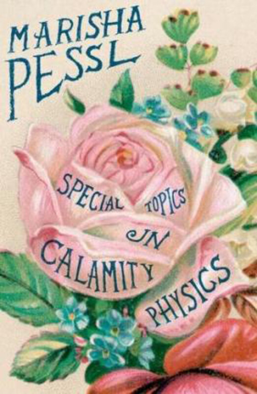 

Special Topics in Calamity Physics, Hardcover Book, By: Marisha Pessl