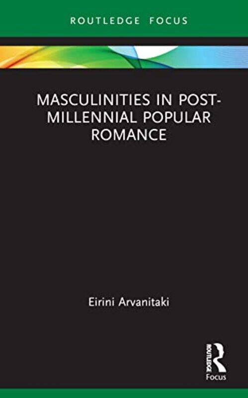 

Masculinities in PostMillennial Popular Romance by Eirini Arvanitaki-Hardcover