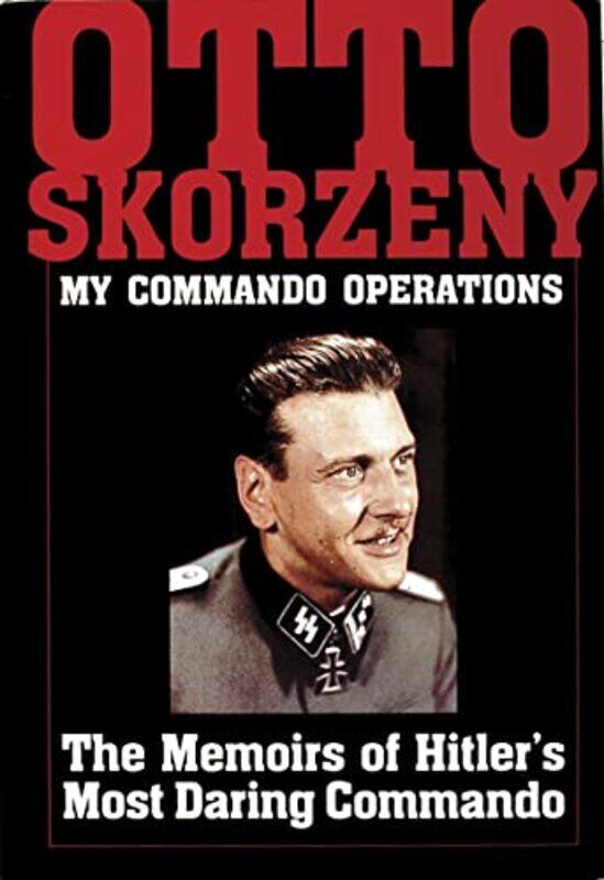 

Otto Skorzeny My Commando Operations by Ltd Schiffer Publishing-Hardcover
