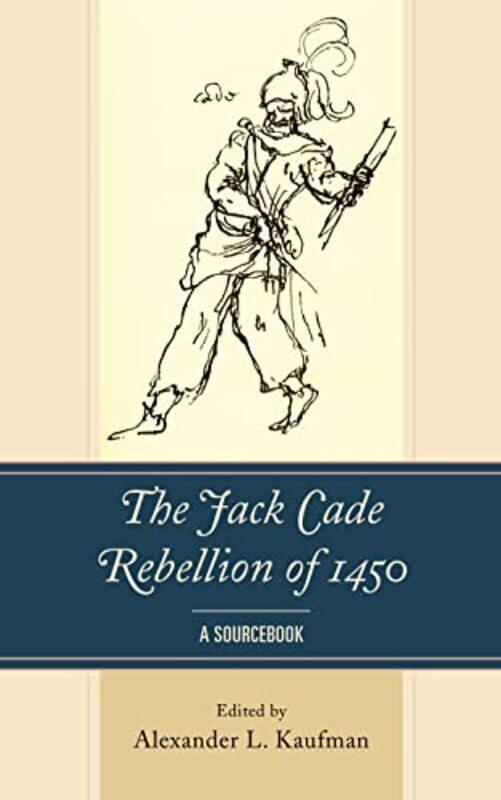 

The Jack Cade Rebellion of 1450 by Alexander L Kaufman-Paperback