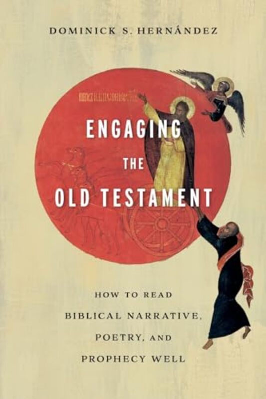 

Engaging the Old Testament How to Read Biblical Narrative Poetry and Prophecy Well by Dominick S Hernandez-Paperback