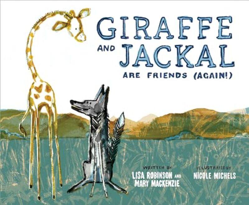 

Giraffe And Jackal Are Friends Again by Mackenzie, Mary - Michels, Nicole - Robinson, Lisa - Hardcover