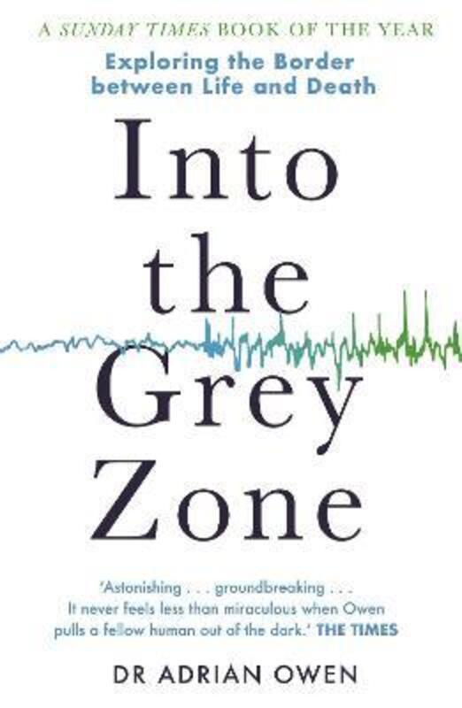 Into the Grey Zone: A Neuroscientist Explores the Border.paperback,By :Adrian Owen