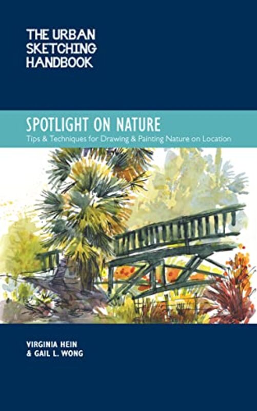 The Urban Sketching Handbook Spotlight on Nature: Tips and Techniques for Drawing and Painting Natur , Paperback by Hein, Virginia - Wong, Gail L.